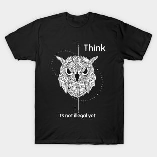 Think its not illegal yet T-Shirt